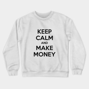 KEEP CALM AND MAKE MONEY Crewneck Sweatshirt